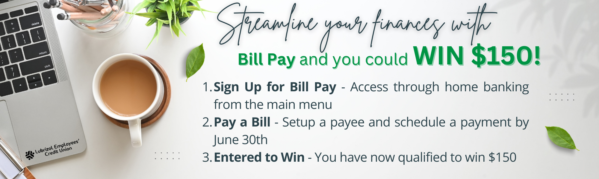 Setup bill pay, pay a bill and be entered to win $150.